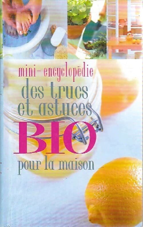 Mini encyclopédie des trucs et astuces bio pour la maison - Inconnu
