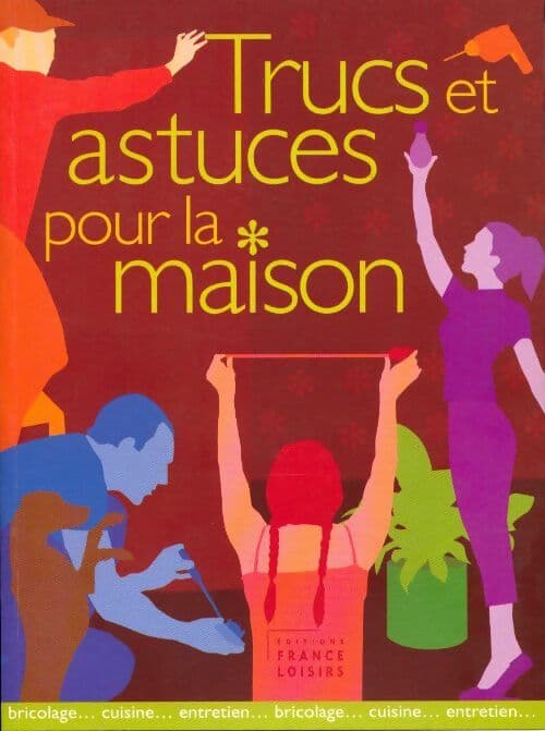 Trucs et astuces pour la maison - Collectif