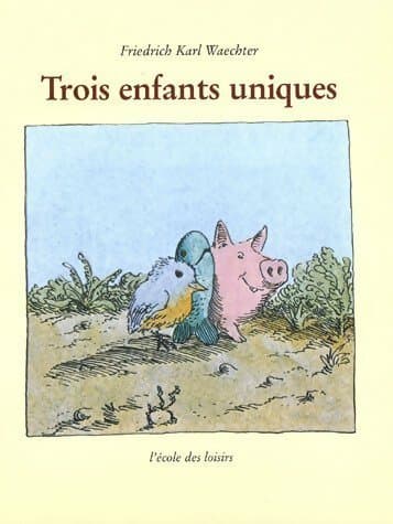 Trois enfants uniques - Friedrich Karl Waechter